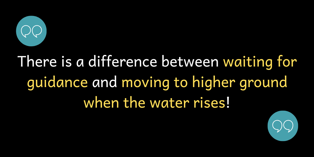 There is a difference between waiting for guidance and moving to higher ground when the water rises!